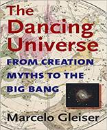 The Dancing Universe (From Creation Myths to the Big Bang)