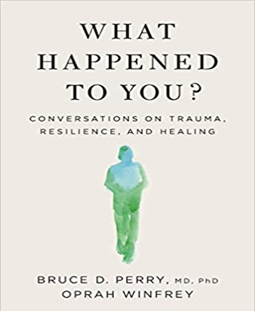 What Happened to You / Conversations on Trauma, Resilience and Healing / چه اتفاقی برای شما افتاد ـ گفتگوهایی درباره آسیب روانی،تاب آوری و درمان