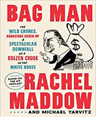 Bag Man The Wild Crimes, Audacious Cover up, and Spectacular Downfall of a Brazen Crook in the White House / مأمور فروش ـ جنایات وحشیانه، پوشش جسورانه، و سقوط تماشایی یک کلاهبردار گستاخ در کاخ سفید