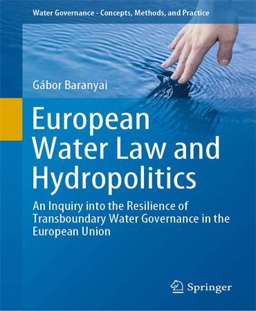 European Water Law and Hydropolitics An Inquiry into the Resilience of Transboundary Water Governance in the European Union / قانون آب اروپا و هیدروپلیتیک یک پژوهش در انعطاف پذیری حکمرانی آب عبوری از مرز در اتحادیه اروپا