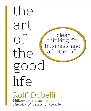 The Art of the Good Life / Clear Thinking for Business and a Better Life / هنر خوب زندگی کردن