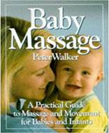 BABY MASSAGE A PRACTICAL GUIDE TO MASSAGE AND MOVEMENT FOR BABIES AND INFANTS