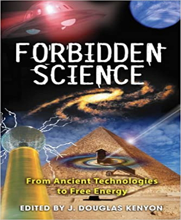 Forbidden Science From Ancient Technologies to Free Energy