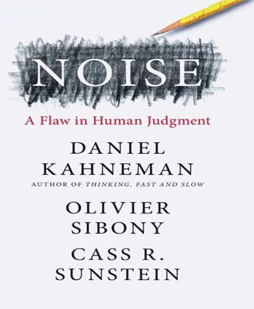 Noise: A Flaw in Human Judgment