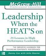 Leadership When the Heats On 24 Lessons in High Performance Management